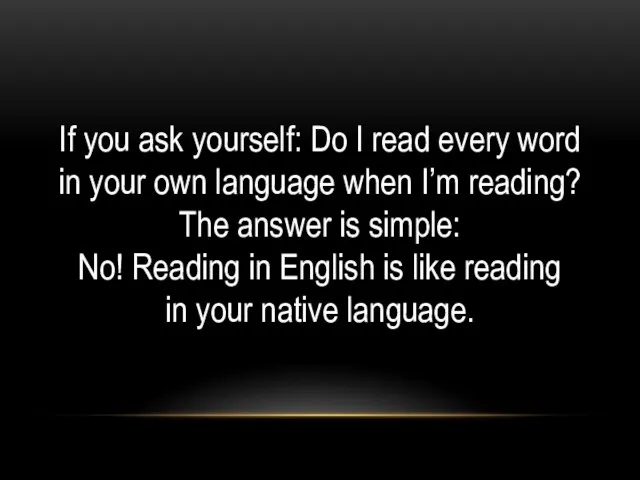 If you ask yourself: Do I read every word in your own