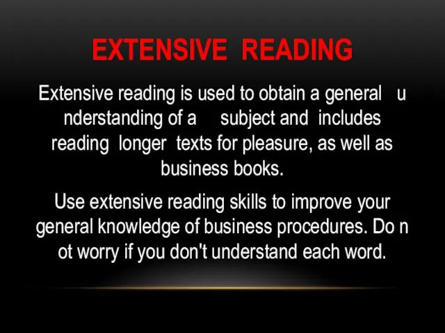 EXTENSIVE READING Extensive reading is used to obtain a general understanding of