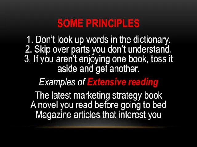 SOME PRINCIPLES 1. Don’t look up words in the dictionary. 2. Skip