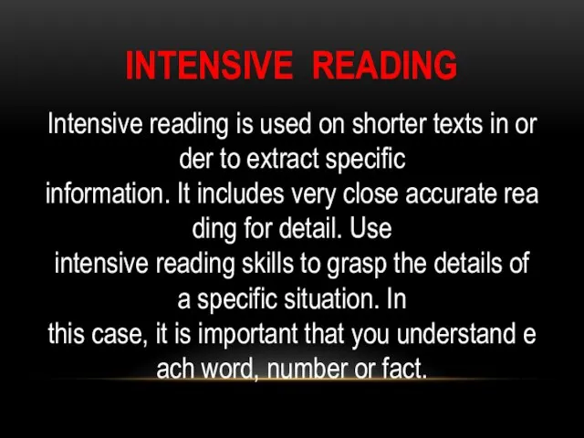 INTENSIVE READING Intensive reading is used on shorter texts in order to