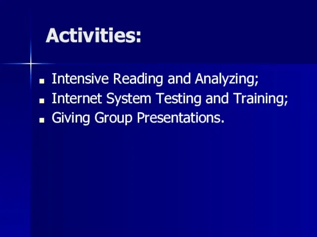 Activities: Intensive Reading and Analyzing; Internet System Testing and Training; Giving Group Presentations.