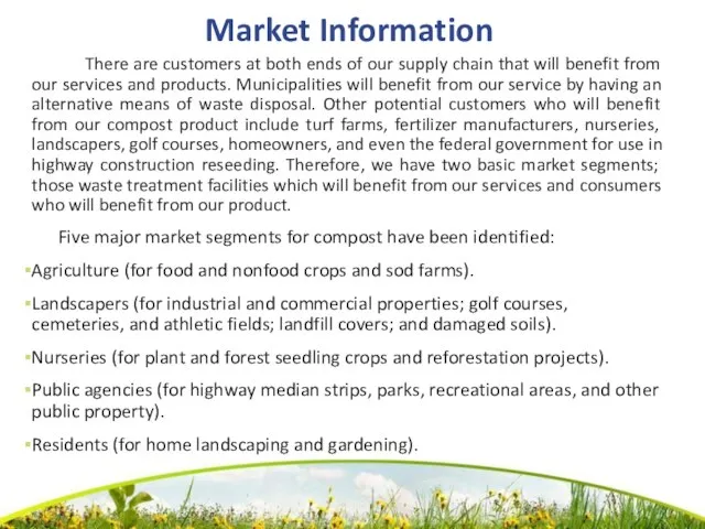 Market Information There are customers at both ends of our supply chain
