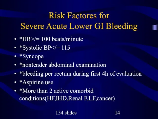 154 slides Risk Factores for Severe Acute Lower GI Bleeding *HR>/= 100