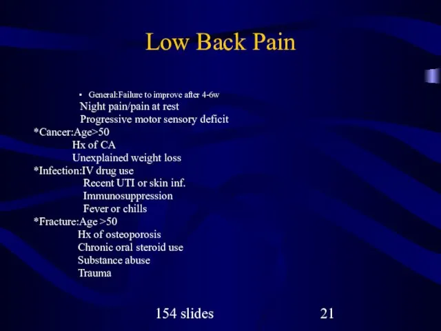 154 slides Low Back Pain General:Failure to improve after 4-6w Night pain/pain