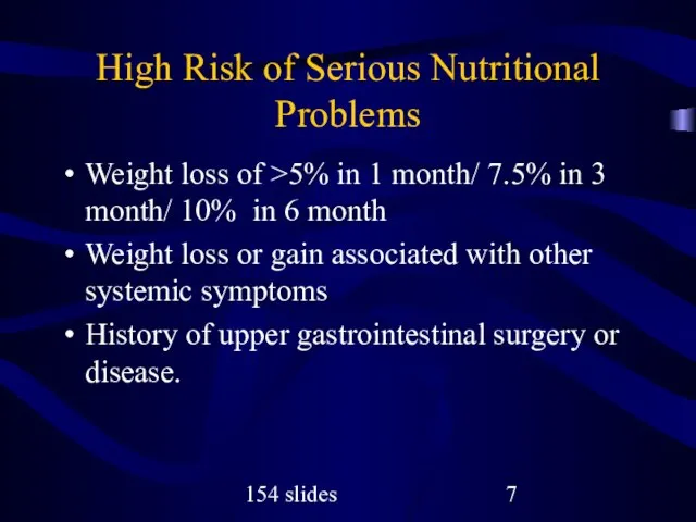 154 slides High Risk of Serious Nutritional Problems Weight loss of >5%