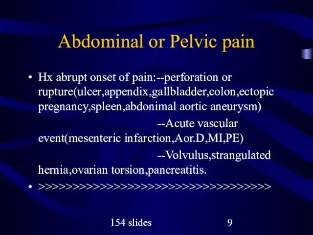 154 slides Abdominal or Pelvic pain Hx abrupt onset of pain:--perforation or