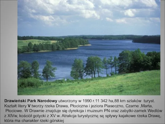 Drawieński Park Narodowy utworzony w 1990 r.11 342 ha,88 km szlaków turyst.