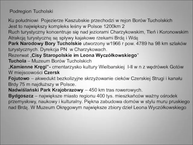 Podregion Tucholski Ku południowi Pojezierze Kaszubskie przechodzi w rejon Borów Tucholskich Jest