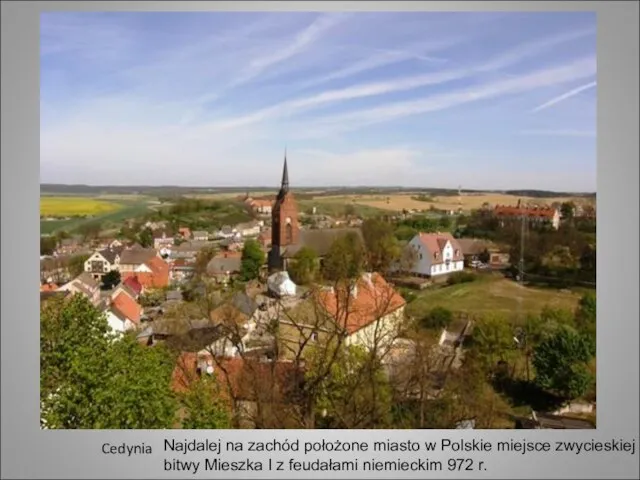 Cedynia Najdalej na zachód położone miasto w Polskie miejsce zwycieskiej bitwy Mieszka