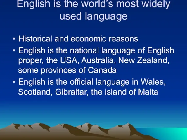 English is the world’s most widely used language Historical and economic reasons