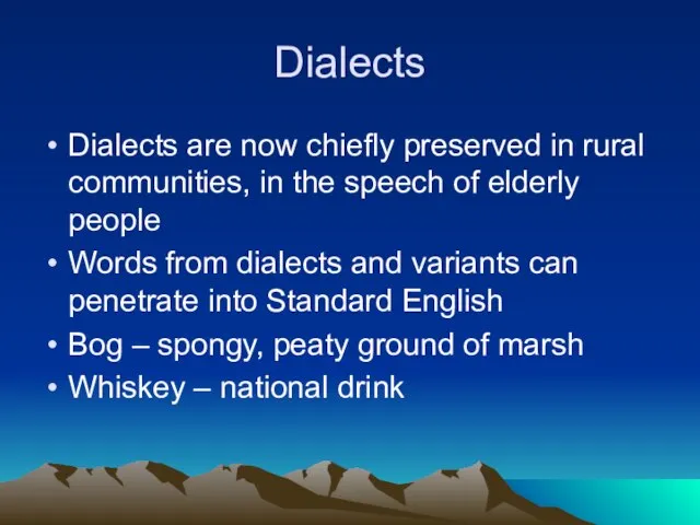 Dialects Dialects are now chiefly preserved in rural communities, in the speech