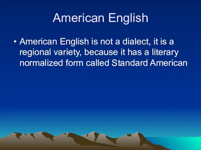 American English American English is not a dialect, it is a regional