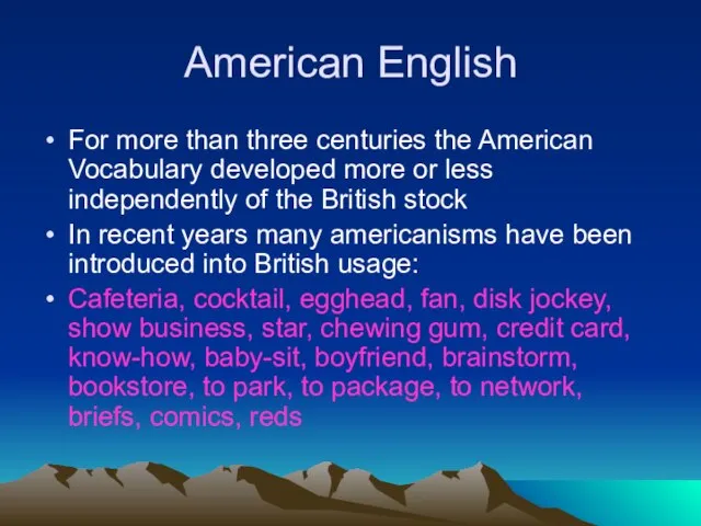 American English For more than three centuries the American Vocabulary developed more