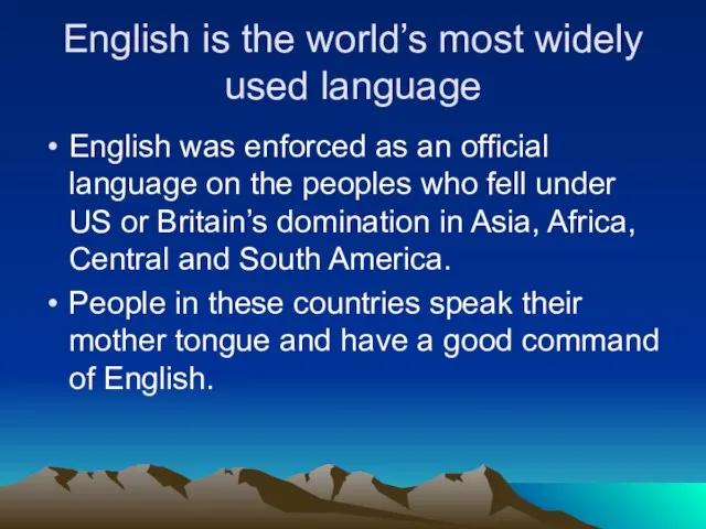 English is the world’s most widely used language English was enforced as