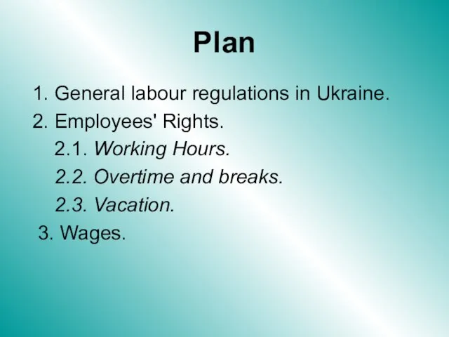 Plan 1. General labour regulations in Ukraine. 2. Employees' Rights. 2.1. Working