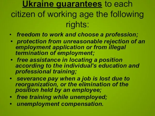 Ukraine guarantees to each citizen of working age the following rights: •