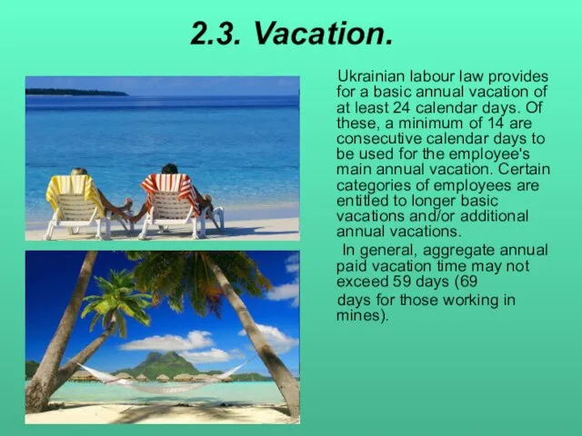 2.3. Vacation. Ukrainian labour law provides for a basic annual vacation of