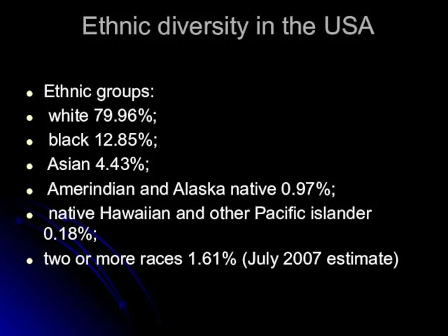 Ethnic diversity in the USA Ethnic groups: white 79.96%; black 12.85%; Asian