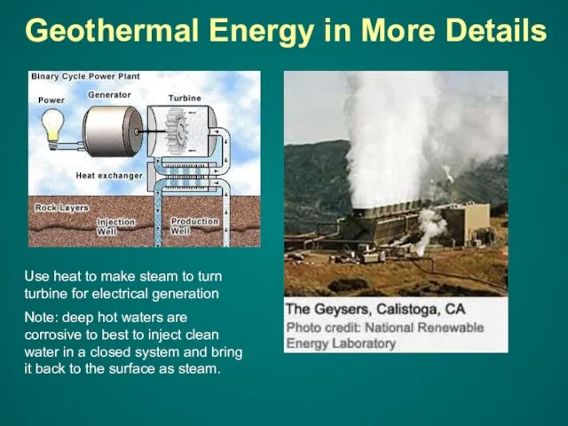 Use heat to make steam to turn turbine for electrical generation Note: