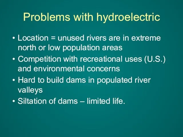 Problems with hydroelectric Location = unused rivers are in extreme north or