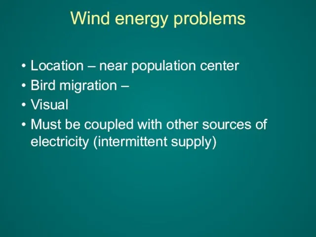 Wind energy problems Location – near population center Bird migration – Visual