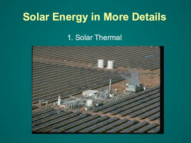 Solar Energy in More Details 1. Solar Thermal