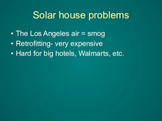 Solar house problems The Los Angeles air = smog Retrofitting- very expensive