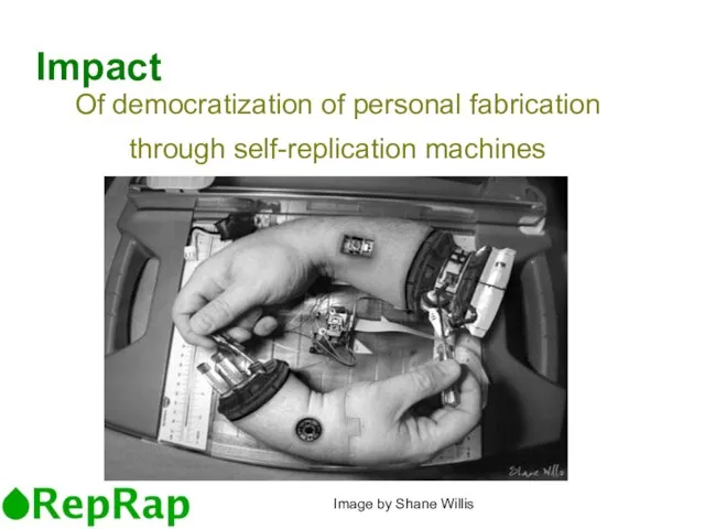 Of democratization of personal fabrication through self-replication machines Impact Image by Shane Willis