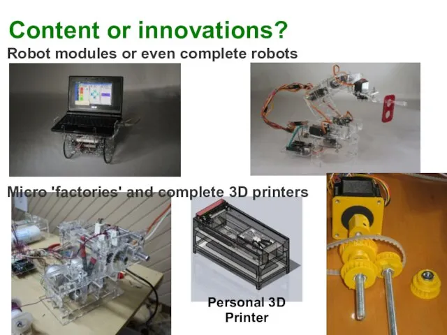 Content or innovations? Personal 3D Printer Robot modules or even complete robots