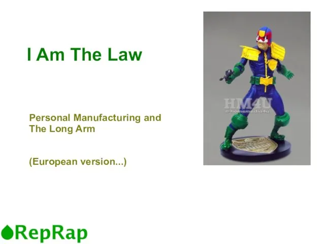 I Am The Law Personal Manufacturing and The Long Arm (European version...)