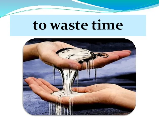 to waste time