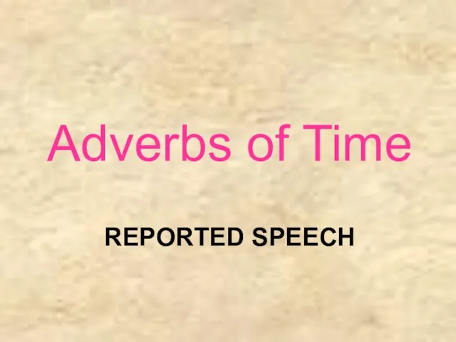 REPORTED SPEECH Adverbs of Time