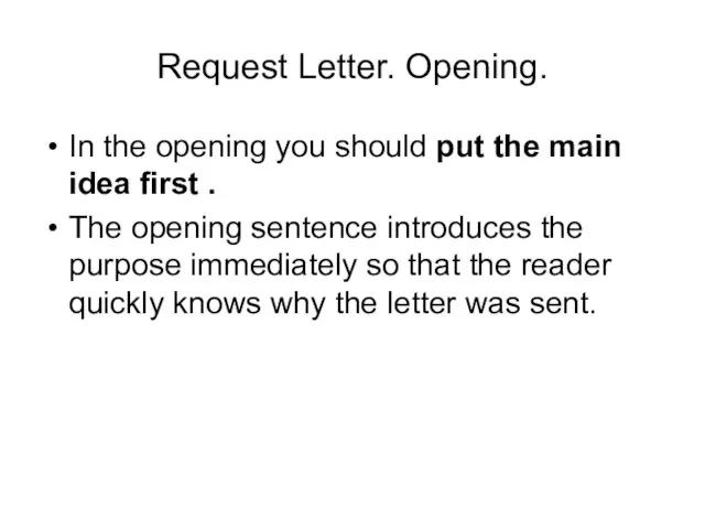 Request Letter. Opening. In the opening you should put the main idea