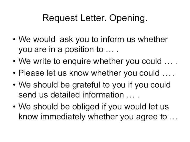 Request Letter. Opening. We would ask you to inform us whether you