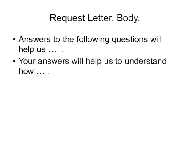 Request Letter. Body. Answers to the following questions will help us …