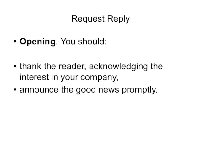 Request Reply Opening. You should: thank the reader, acknowledging the interest in