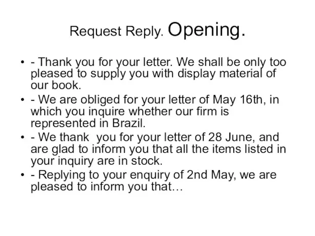 Request Reply. Opening. - Thank you for your letter. We shall be
