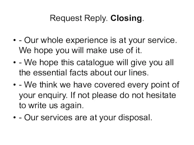 Request Reply. Closing. - Our whole experience is at your service. We