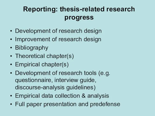 Reporting: thesis-related research progress Development of research design Improvement of research design