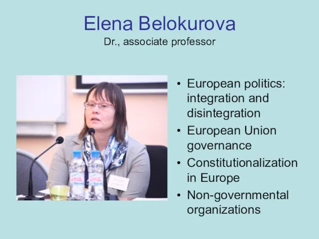 Elena Belokurova Dr., associate professor European politics: integration and disintegration European Union