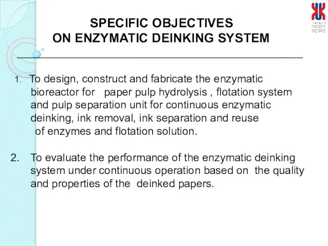 SPECIFIC OBJECTIVES ON ENZYMATIC DEINKING SYSTEM _______________________________________________ 1. To design, construct and