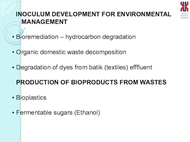 INOCULUM DEVELOPMENT FOR ENVIRONMENTAL MANAGEMENT Bioremediation – hydrocarbon degradation Organic domestic waste