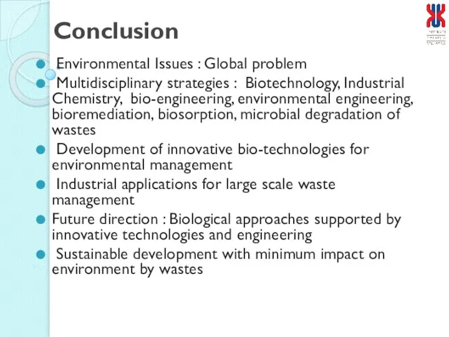 Conclusion Environmental Issues : Global problem Multidisciplinary strategies : Biotechnology, Industrial Chemistry,