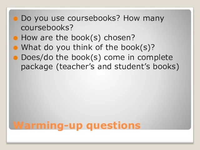 Warming-up questions Do you use coursebooks? How many coursebooks? How are the