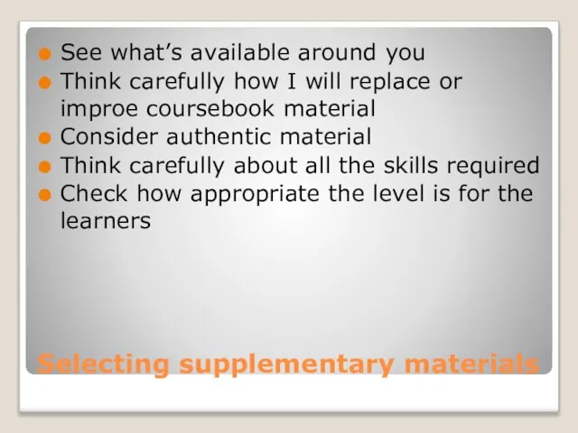 Selecting supplementary materials See what’s available around you Think carefully how I