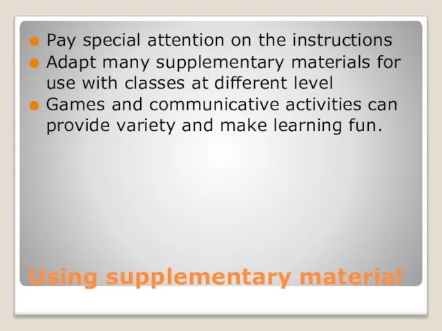 Using supplementary material Pay special attention on the instructions Adapt many supplementary