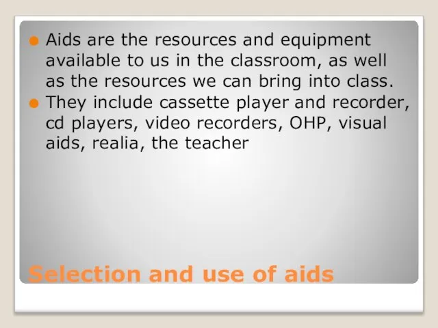 Selection and use of aids Aids are the resources and equipment available