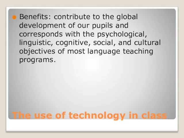 The use of technology in class Benefits: contribute to the global development