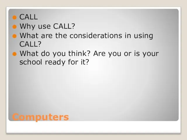 Computers CALL Why use CALL? What are the considerations in using CALL?