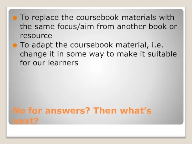 No for answers? Then what’s next? To replace the coursebook materials with